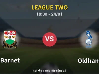 Soi Kèo Barnet vs Oldham – 19:30 24/01 | Nhận Định, Dự Đoán Tỷ Số