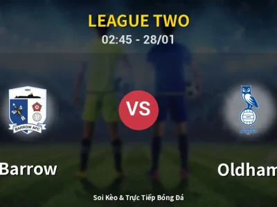 Soi Kèo Barrow vs Oldham – 02:45 28/01 | Nhận Định, Dự Đoán Tỷ Số