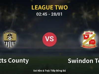 Kết Quả: Notts County 2-1 Swindon Town – Highlight & Bàn Thắng | League Two