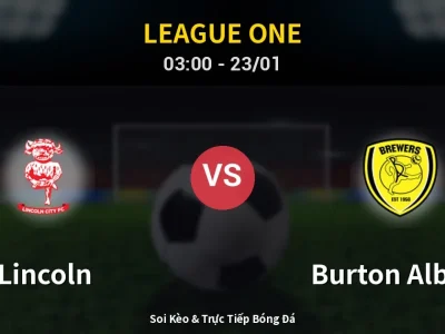 Kết Quả: Lincoln 2-1 Burton Albion – Highlight & Bàn Thắng | League One
