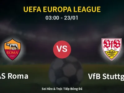 Kết Quả: AS Roma 2-0 VfB Stuttgart – Highlight & Bàn Thắng | UEFA Europa League