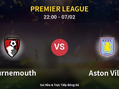 Soi Kèo Bournemouth vs Aston Villa – 22:00 07/02 | Nhận Định, Dự Đoán Tỷ Số