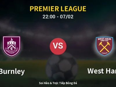 Soi Kèo Burnley vs West Ham – 22:00 07/02 | Nhận Định, Dự Đoán Tỷ Số