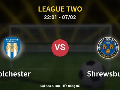 Soi Kèo Colchester vs Shrewsbury – 22:01 07/02 | Nhận Định, Dự Đoán Tỷ Số