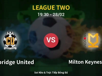 Soi Kèo Cambridge United vs Milton Keynes Dons – 19:30 28/02 | Nhận Định, Dự Đoán Tỷ Số