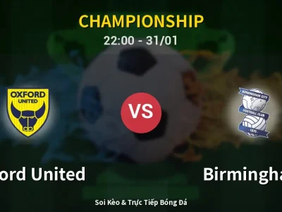 Soi Kèo Oxford United vs Birmingham – 22:00 31/01 | Nhận Định, Dự Đoán Tỷ Số