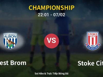 Soi Kèo West Brom vs Stoke City – 22:01 07/02 | Nhận Định, Dự Đoán Tỷ Số
