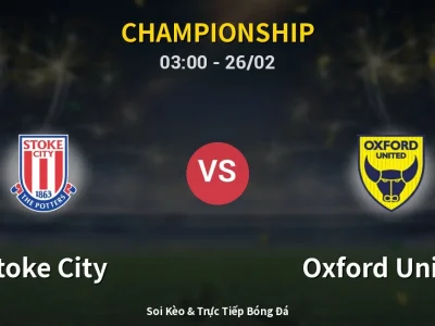 Kết Quả: Stoke City 2-1 Oxford United – Highlight & Bàn Thắng | Championship