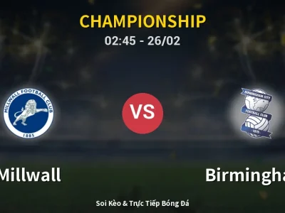 Kết Quả: Millwall 3-0 Birmingham – Highlight & Bàn Thắng | Championship