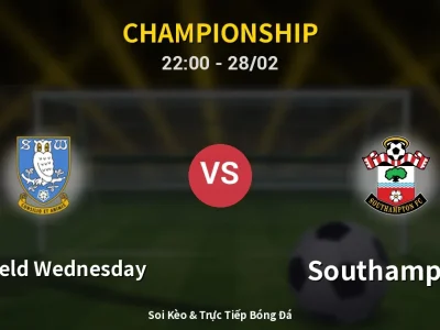 Soi Kèo Sheffield Wednesday vs Southampton – 22:00 28/02 | Nhận Định, Dự Đoán Tỷ Số