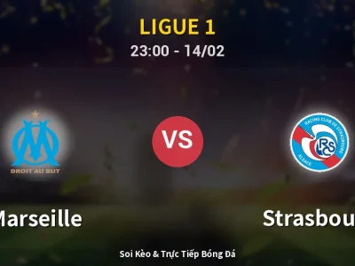Soi Kèo Marseille vs Strasbourg – 23:00 14/02 | Nhận Định, Dự Đoán Tỷ Số