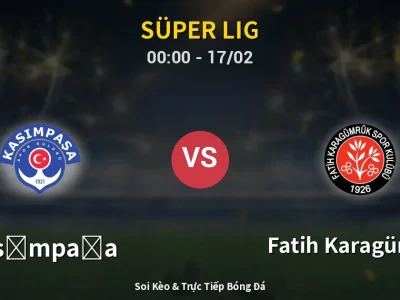 Kết Quả: Kasımpaşa 3-2 Fatih Karagümrük – Highlight & Bàn Thắng | Süper Lig