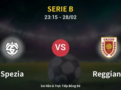 Soi Kèo Spezia vs Reggiana – 23:15 28/02 | Nhận Định, Dự Đoán Tỷ Số