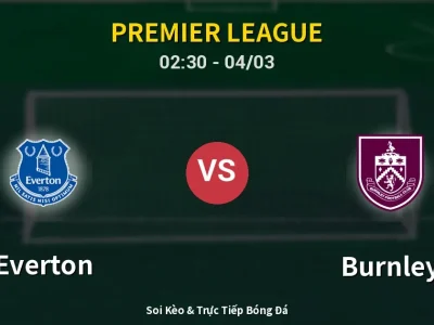 Kết Quả: Everton 2-0 Burnley – Highlight & Bàn Thắng | Premier League