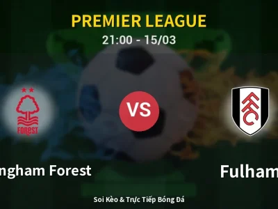 Soi Kèo Nottingham Forest vs Fulham – 21:00 15/03 | Nhận Định, Dự Đoán Tỷ Số