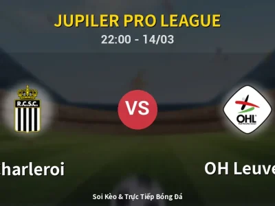 Soi Kèo Charleroi vs OH Leuven – 22:00 14/03 | Nhận Định, Dự Đoán Tỷ Số