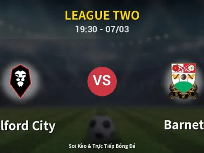 Kết Quả: Salford City 2-0 Barnet – Highlight & Bàn Thắng | League Two