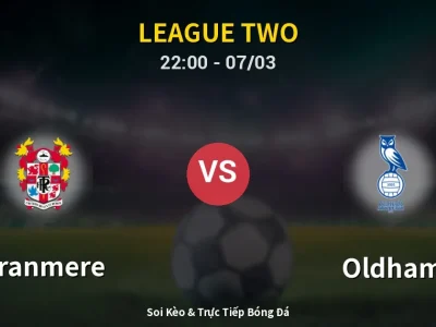 Soi Kèo Tranmere vs Oldham – 22:00 07/03 | Nhận Định, Dự Đoán Tỷ Số