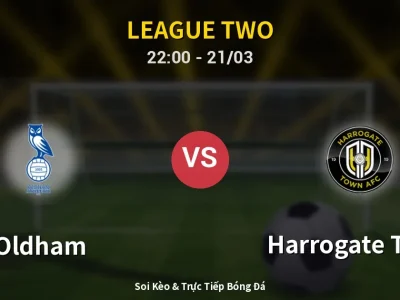 Soi Kèo Oldham vs Harrogate Town – 22:00 21/03 | Nhận Định, Dự Đoán Tỷ Số