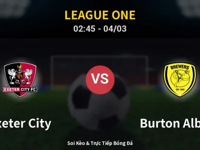 Kết Quả: Exeter City 1-1 Burton Albion – Highlight & Bàn Thắng | League One
