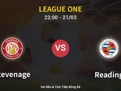 Soi Kèo Stevenage vs Reading – 22:00 21/03 | Nhận Định, Dự Đoán Tỷ Số