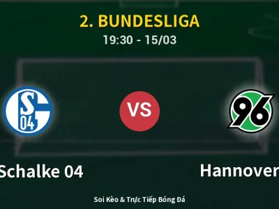 Soi Kèo FC Schalke 04 vs Hannover 96 – 19:30 15/03 | Nhận Định, Dự Đoán Tỷ Số