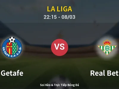 Soi Kèo Getafe vs Real Betis – 22:15 08/03 | Nhận Định, Dự Đoán Tỷ Số