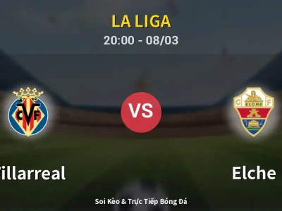 🔴 Trực Tiếp: Villarreal 2-0 Elche – Link Xem La Liga (Full HD)