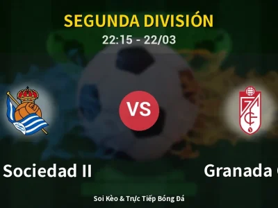 Soi Kèo Real Sociedad II vs Granada CF – 22:15 22/03 | Nhận Định, Dự Đoán Tỷ Số