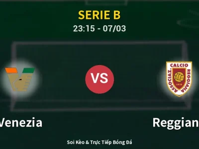 Soi Kèo Venezia vs Reggiana – 23:15 07/03 | Nhận Định, Dự Đoán Tỷ Số
