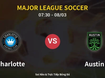 Kết Quả: Charlotte 3-1 Austin – Highlight & Bàn Thắng | Major League Soccer