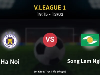 Soi Kèo Ha Noi vs Song Lam Nghe An – 19:15 13/03 | Nhận Định, Dự Đoán Tỷ Số