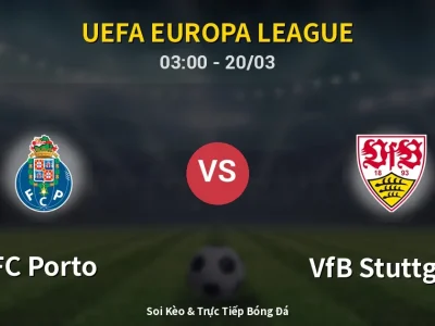 Soi Kèo FC Porto vs VfB Stuttgart – 03:00 20/03 | Nhận Định, Dự Đoán Tỷ Số