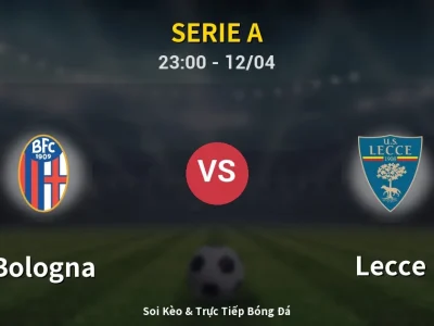 Soi Kèo Bologna vs Lecce – 23:00 12/04 | Nhận Định, Dự Đoán Tỷ Số