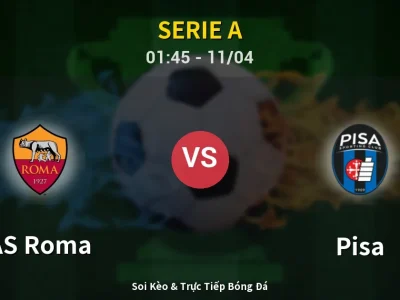 Soi Kèo AS Roma vs Pisa – 01:45 11/04 | Nhận Định, Dự Đoán Tỷ Số