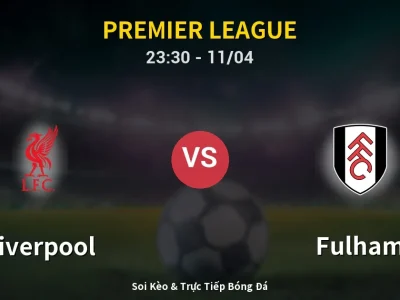 Soi Kèo Liverpool vs Fulham – 23:30 11/04 | Nhận Định, Dự Đoán Tỷ Số