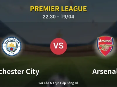 Soi Kèo Manchester City vs Arsenal – 22:30 19/04 | Nhận Định, Dự Đoán Tỷ Số