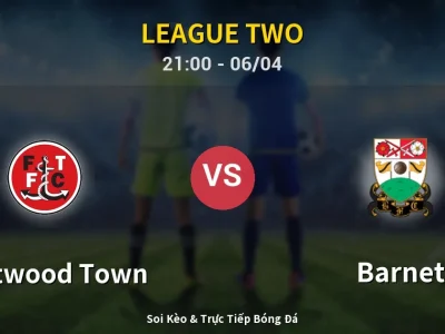 Soi Kèo Fleetwood Town vs Barnet – 21:00 06/04 | Nhận Định, Dự Đoán Tỷ Số