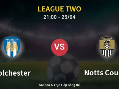 Soi Kèo Colchester vs Notts County – 21:00 25/04 | Nhận Định, Dự Đoán Tỷ Số