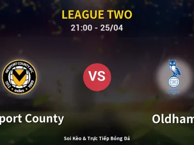 Soi Kèo Newport County vs Oldham – 21:00 25/04 | Nhận Định, Dự Đoán Tỷ Số