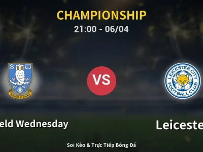 Soi Kèo Sheffield Wednesday vs Leicester – 21:00 06/04 | Nhận Định, Dự Đoán Tỷ Số
