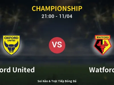 Soi Kèo Oxford United vs Watford – 21:00 11/04 | Nhận Định, Dự Đoán Tỷ Số