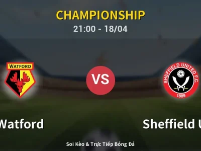 Soi Kèo Watford vs Sheffield Utd – 21:00 18/04 | Nhận Định, Dự Đoán Tỷ Số
