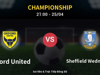 Soi Kèo Oxford United vs Sheffield Wednesday – 21:00 25/04 | Nhận Định, Dự Đoán Tỷ Số