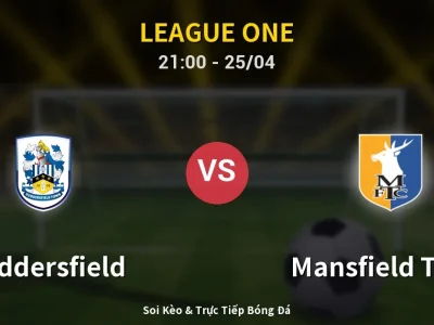 Soi Kèo Huddersfield vs Mansfield Town – 21:00 25/04 | Nhận Định, Dự Đoán Tỷ Số