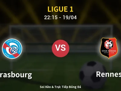 Soi Kèo Strasbourg vs Rennes – 22:15 19/04 | Nhận Định, Dự Đoán Tỷ Số