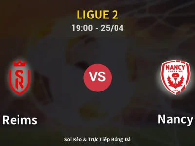 Soi Kèo Reims vs Nancy – 19:00 25/04 | Nhận Định, Dự Đoán Tỷ Số