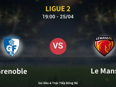 Soi Kèo Grenoble vs Le Mans – 19:00 25/04 | Nhận Định, Dự Đoán Tỷ Số