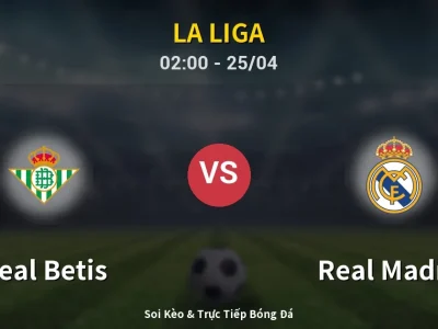 Soi Kèo Real Betis vs Real Madrid – 02:00 25/04 | Nhận Định, Dự Đoán Tỷ Số