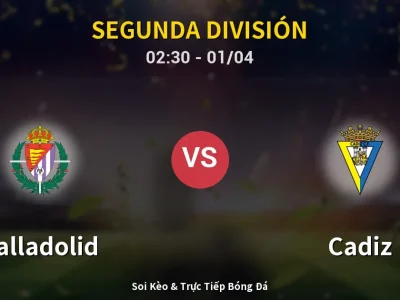 Kết Quả: Valladolid 3-0 Cadiz – Highlight & Bàn Thắng | Segunda División